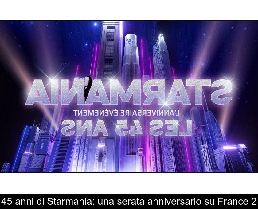 45 Anni Di Starmania: Una Serata Anniversario Su France 2