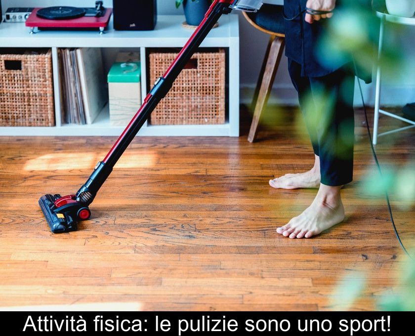 Attività Fisica: Le Pulizie Sono Uno Sport!