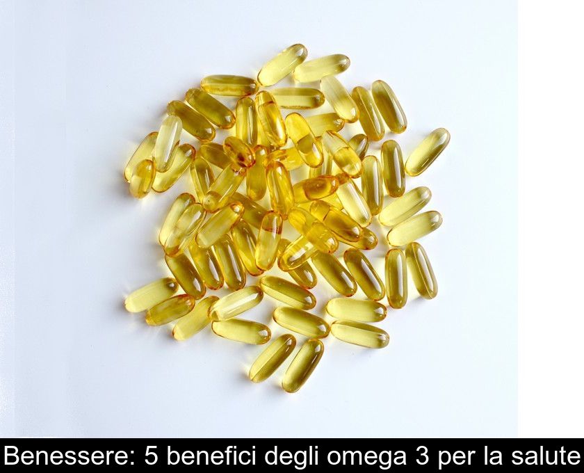 Benessere: 5 Benefici Degli Omega 3 Per La Salute