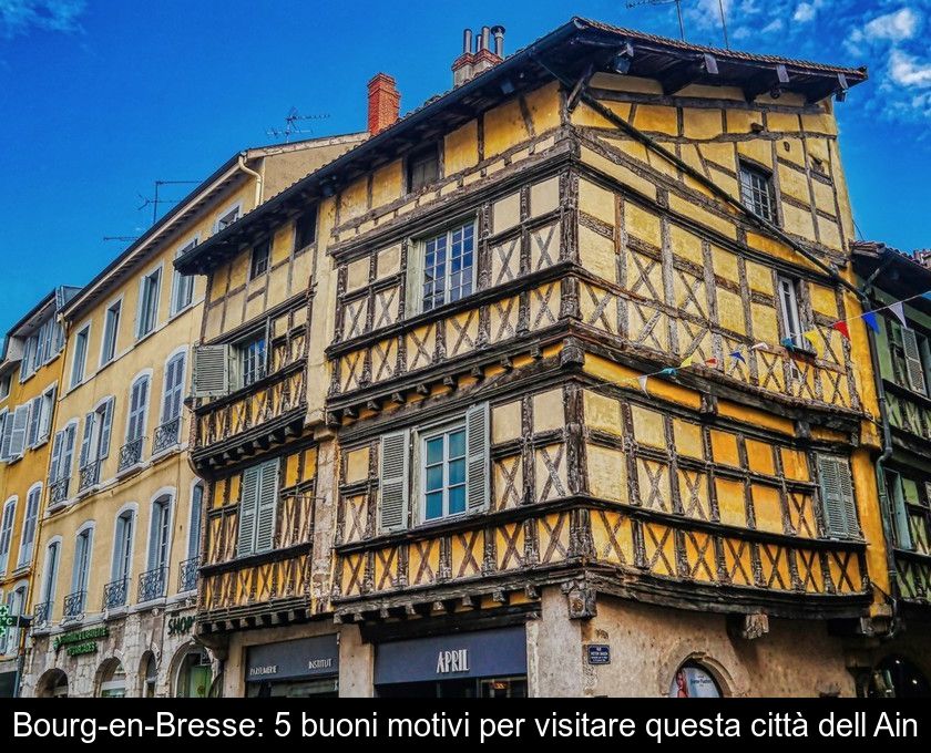 Bourg-en-bresse: 5 Buoni Motivi Per Visitare Questa Città Dell'ain