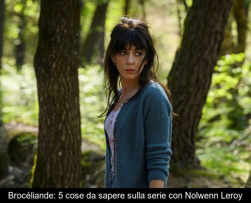 Brocéliande: 5 Cose Da Sapere Sulla Serie Con Nolwenn Leroy