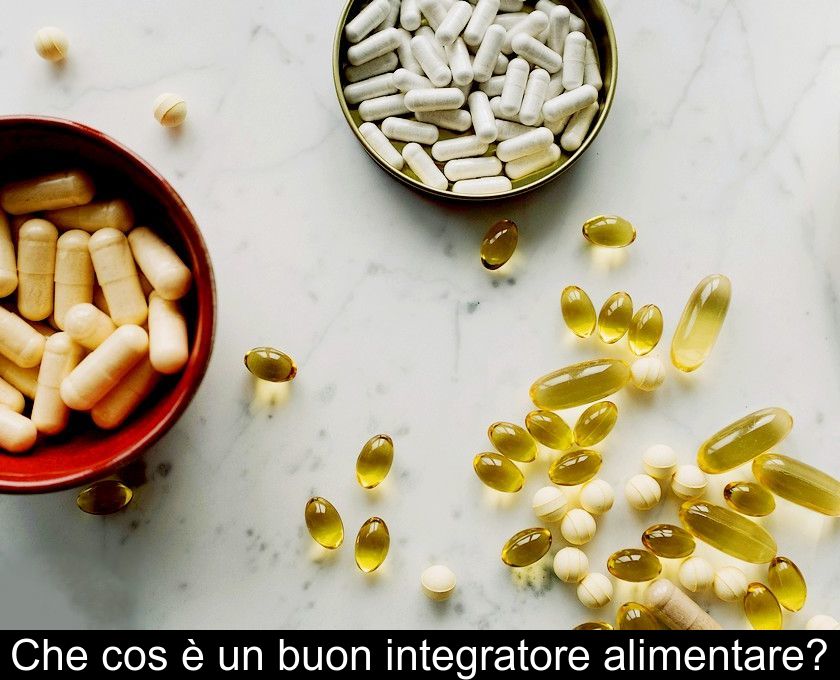 Che Cos'è Un Buon Integratore Alimentare?