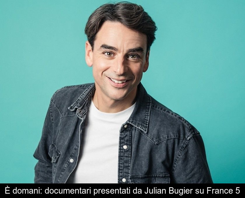 È Domani: Documentari Presentati Da Julian Bugier Su France 5