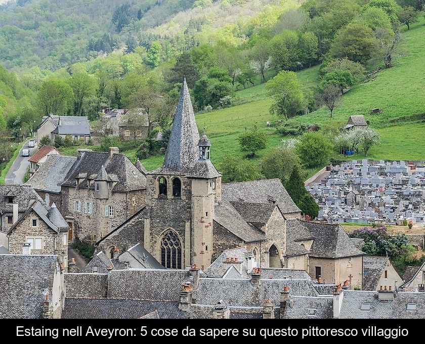 Estaing Nell'aveyron: 5 Cose Da Sapere Su Questo Pittoresco Villaggio