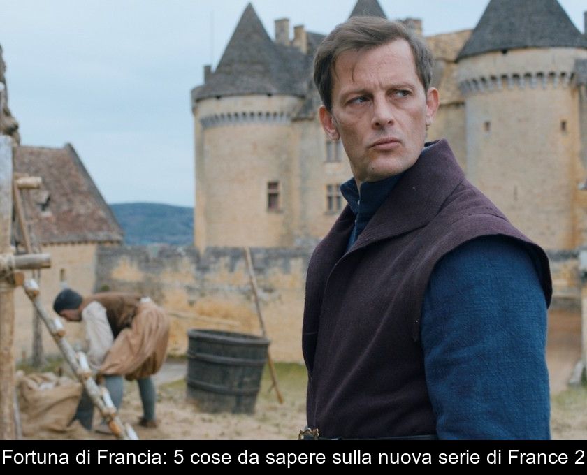 Fortuna Di Francia: 5 Cose Da Sapere Sulla Nuova Serie Di France 2