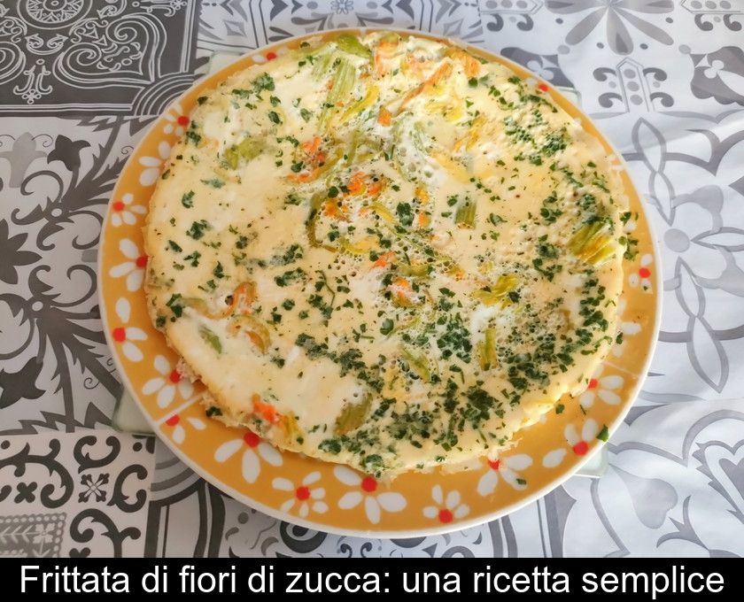 Frittata Di Fiori Di Zucca: Una Ricetta Semplice