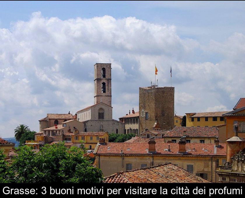 Grasse: 3 Buoni Motivi Per Visitare La Città Dei Profumi