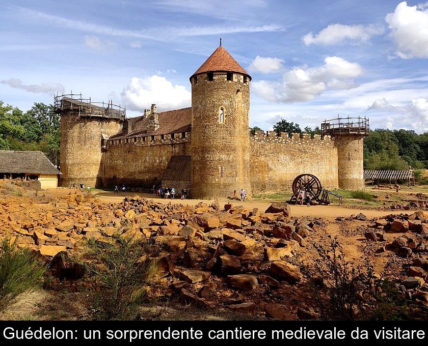 Guédelon: Un Sorprendente Cantiere Medievale Da Visitare