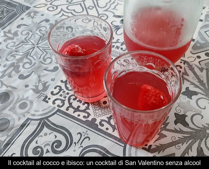 Il Cocktail Al Cocco E Ibisco: Un Cocktail Di San Valentino Senza Alcool