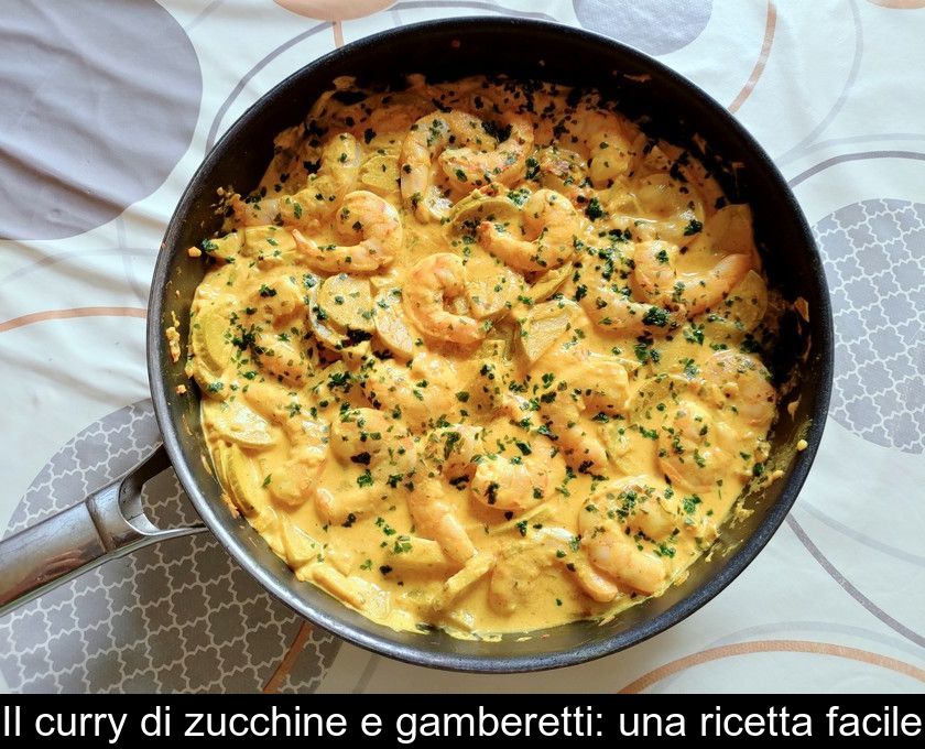 Il Curry Di Zucchine E Gamberetti: Una Ricetta Facile