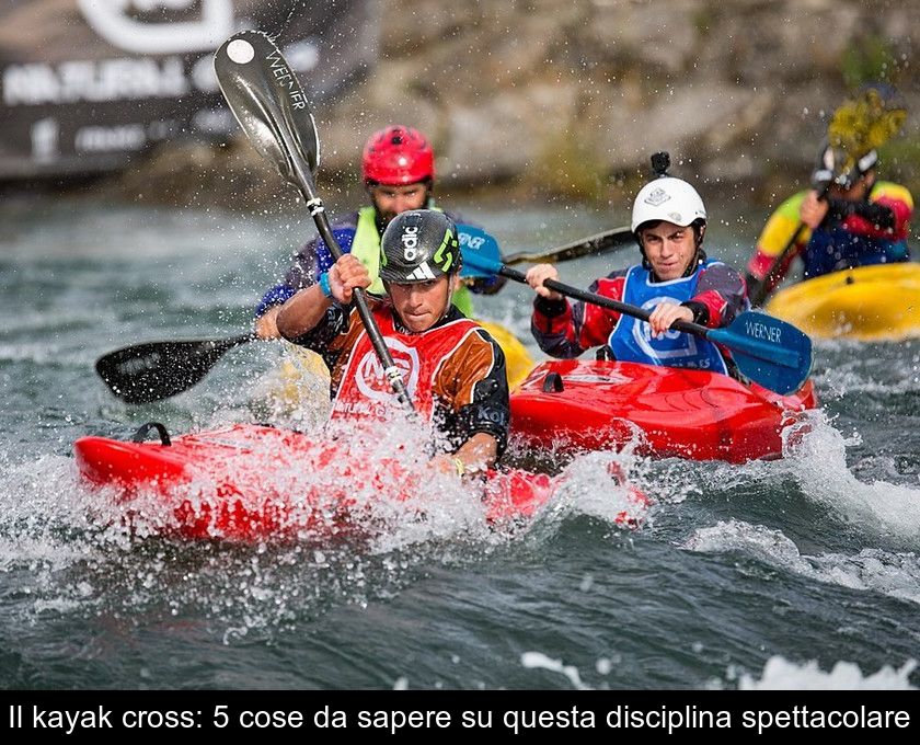 Il Kayak Cross: 5 Cose Da Sapere Su Questa Disciplina Spettacolare