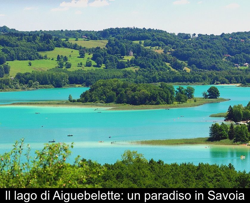 Il Lago Di Aiguebelette: Un Paradiso In Savoia