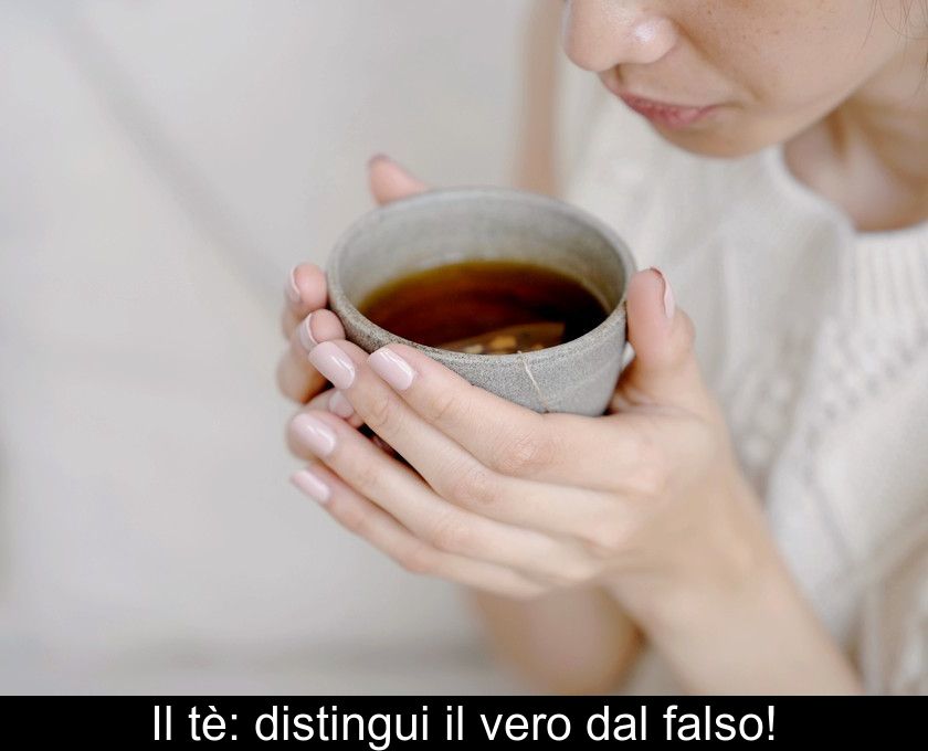 Il Tè: Distingui Il Vero Dal Falso!