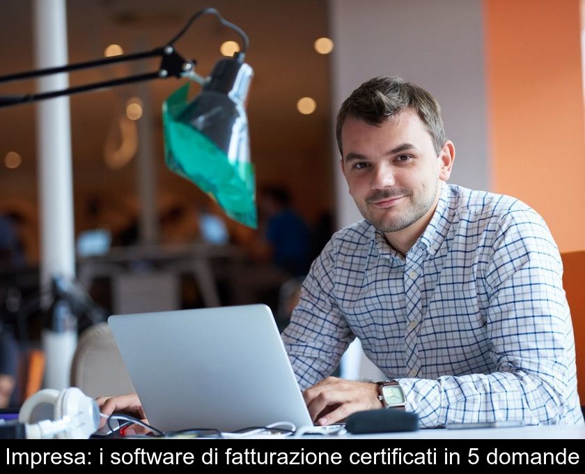 Impresa: I Software Di Fatturazione Certificati In 5 Domande