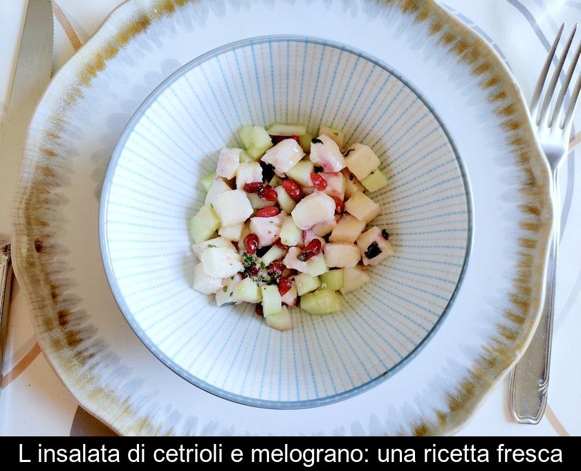 L'insalata Di Cetrioli E Melograno: Una Ricetta Fresca