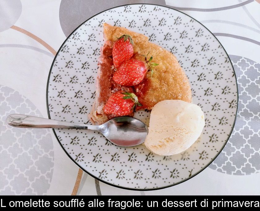 L'omelette Soufflé Alle Fragole: Un Dessert Di Primavera