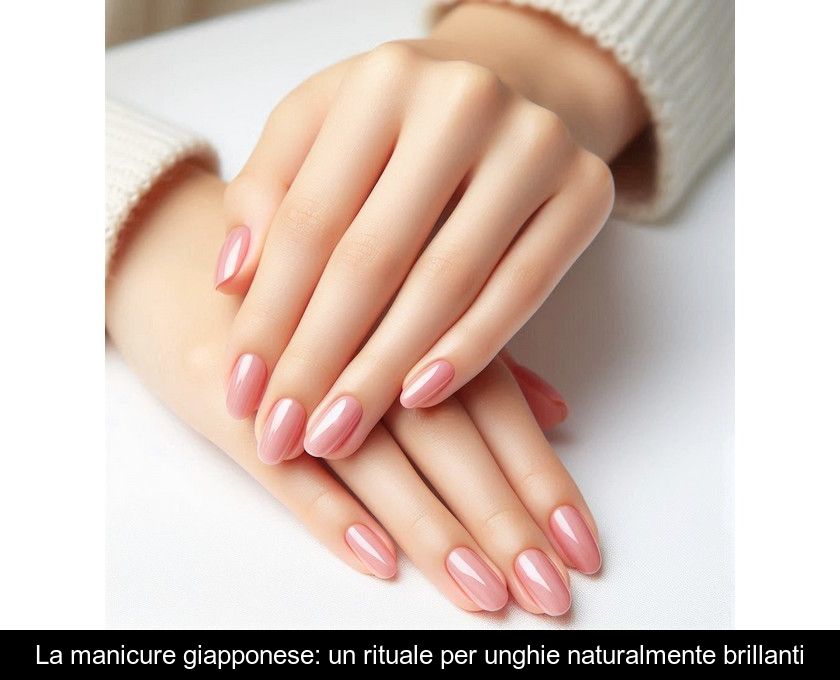 La Manicure Giapponese: Un Rituale Per Unghie Naturalmente Brillanti