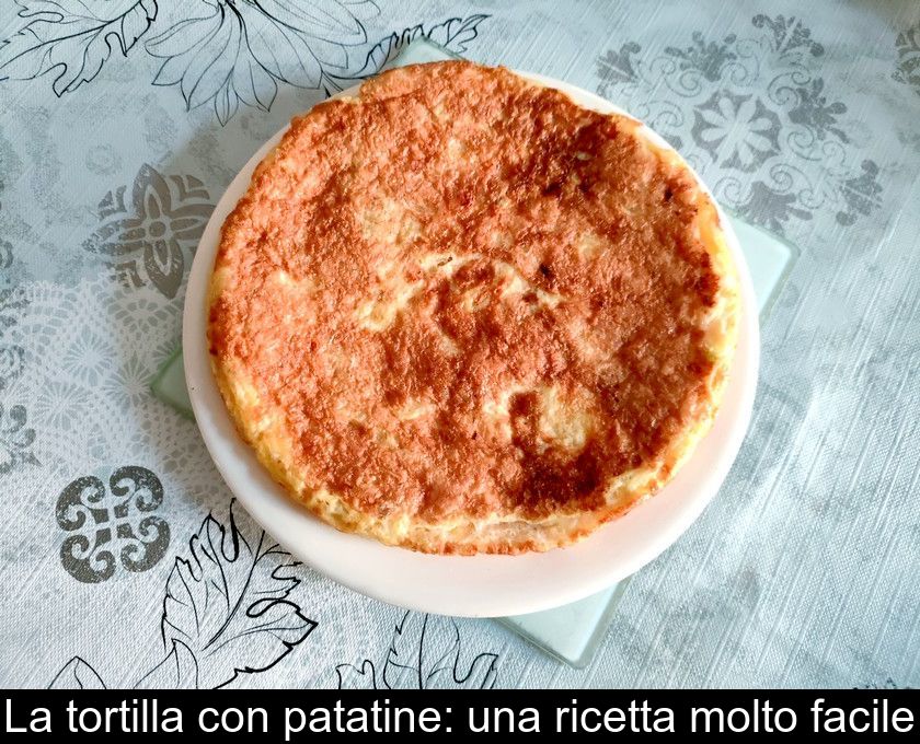 La Tortilla Con Patatine: Una Ricetta Molto Facile