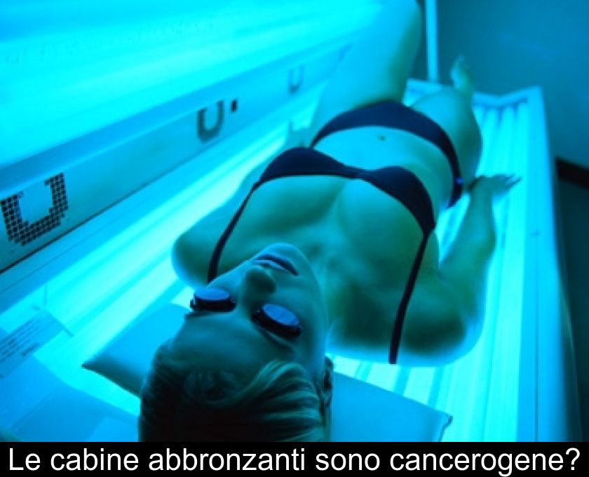 Le Cabine Abbronzanti Sono Cancerogene?