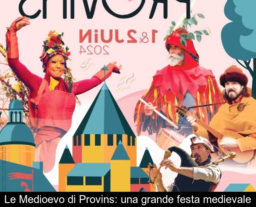 Le Medioevo Di Provins: Una Grande Festa Medievale