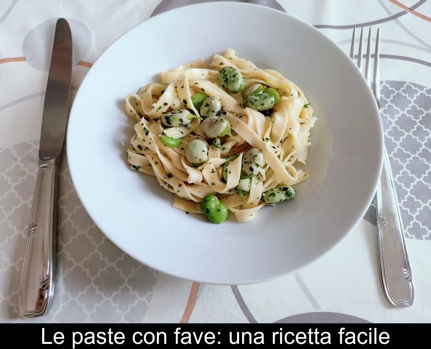 Le Paste Con Fave: Una Ricetta Facile