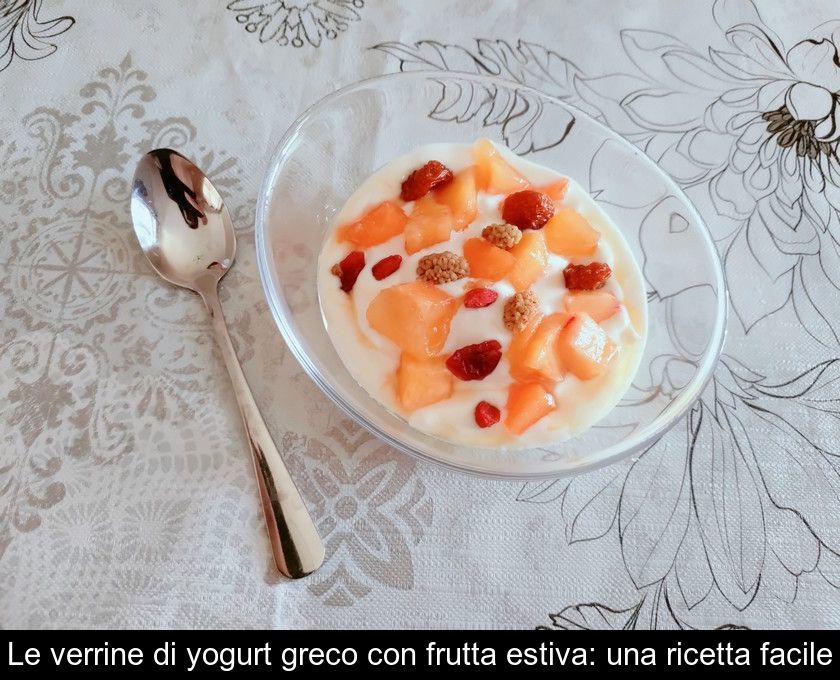 Le Verrine Di Yogurt Greco Con Frutta Estiva: Una Ricetta Facile