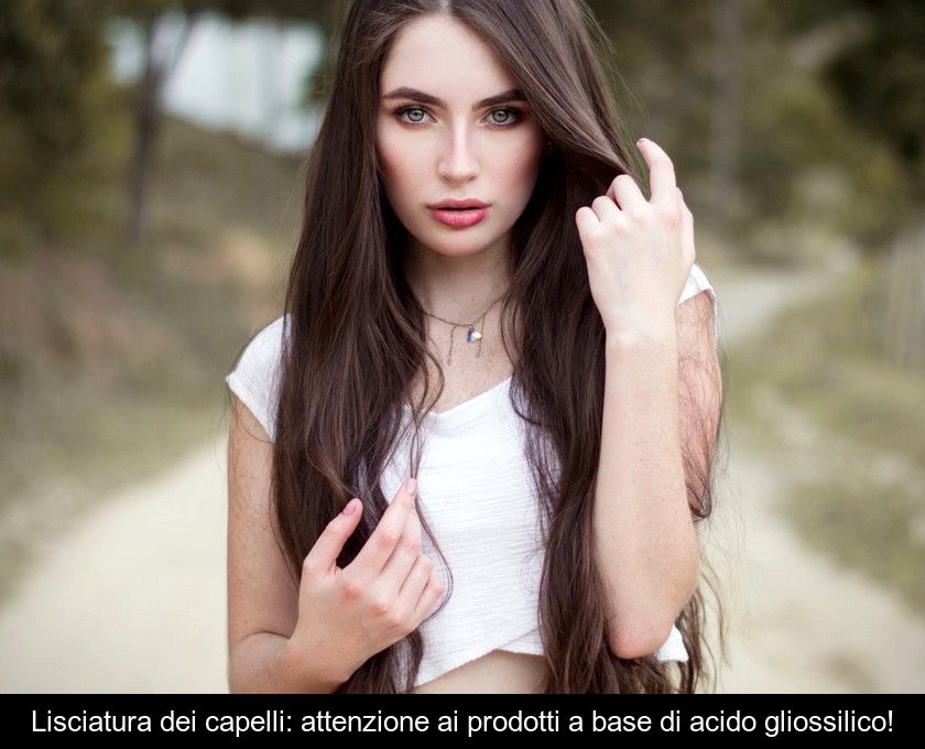 Lisciatura Dei Capelli: Attenzione Ai Prodotti A Base Di Acido Gliossilico!