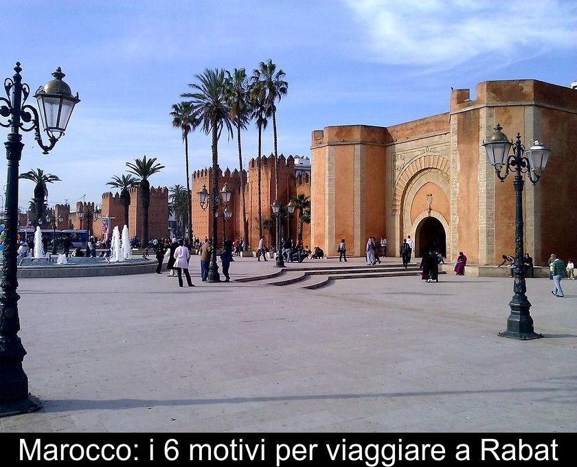 Marocco: I 6 Motivi Per Viaggiare A Rabat