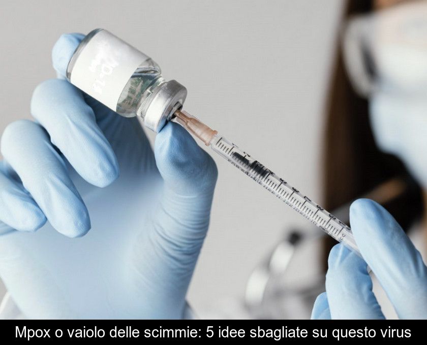 Mpox O Vaiolo Delle Scimmie: 5 Idee Sbagliate Su Questo Virus