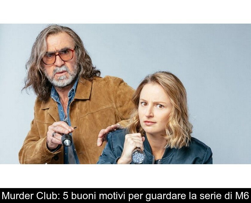 Murder Club: 5 Buoni Motivi Per Guardare La Serie Di M6