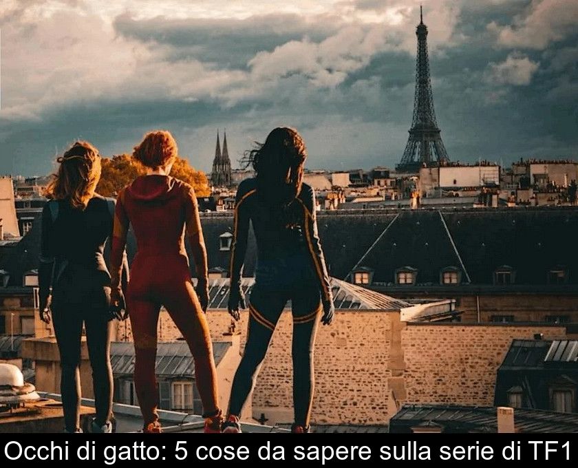 Occhi Di Gatto: 5 Cose Da Sapere Sulla Serie Di Tf1