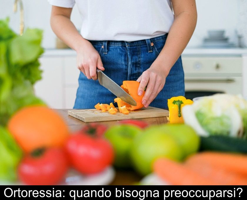 Ortoressia: Quando Bisogna Preoccuparsi?