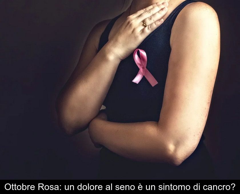 Ottobre Rosa: Un Dolore Al Seno è Un Sintomo Di Cancro?