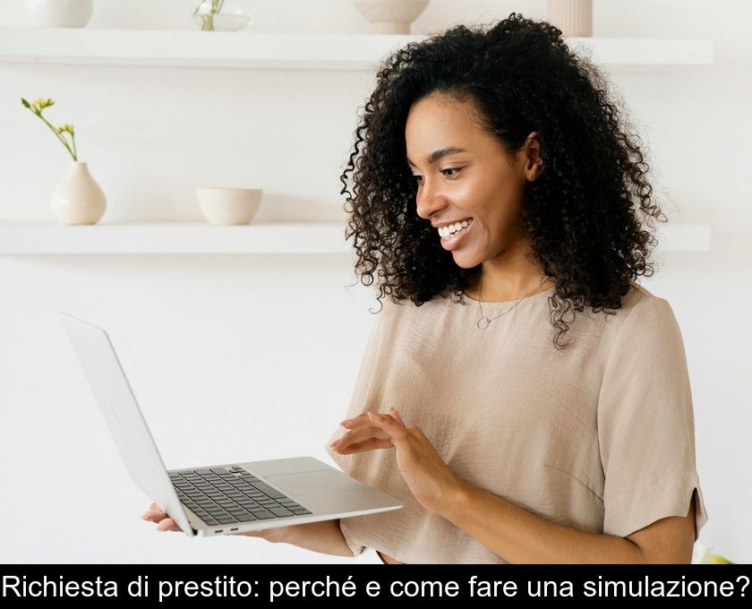 Richiesta Di Prestito: Perché E Come Fare Una Simulazione?