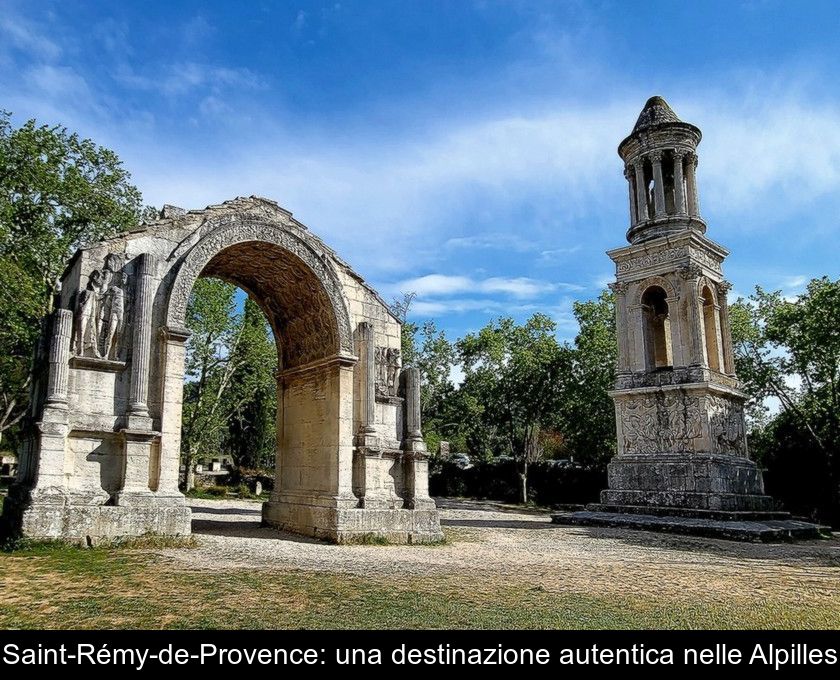 Saint-rémy-de-provence: Una Destinazione Autentica Nelle Alpilles