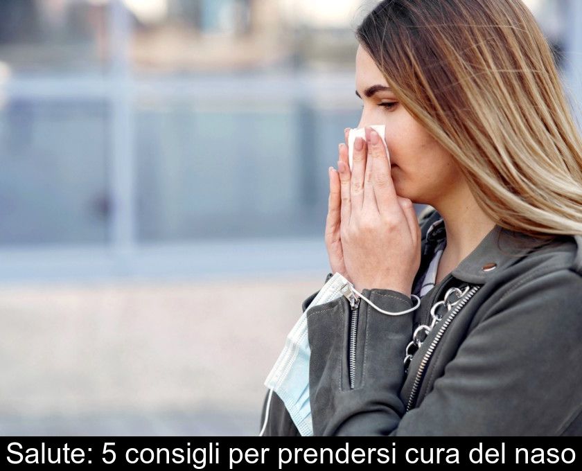 Salute: 5 Consigli Per Prendersi Cura Del Naso