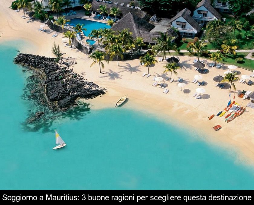 Soggiorno A Mauritius: 3 Buone Ragioni Per Scegliere Questa Destinazione