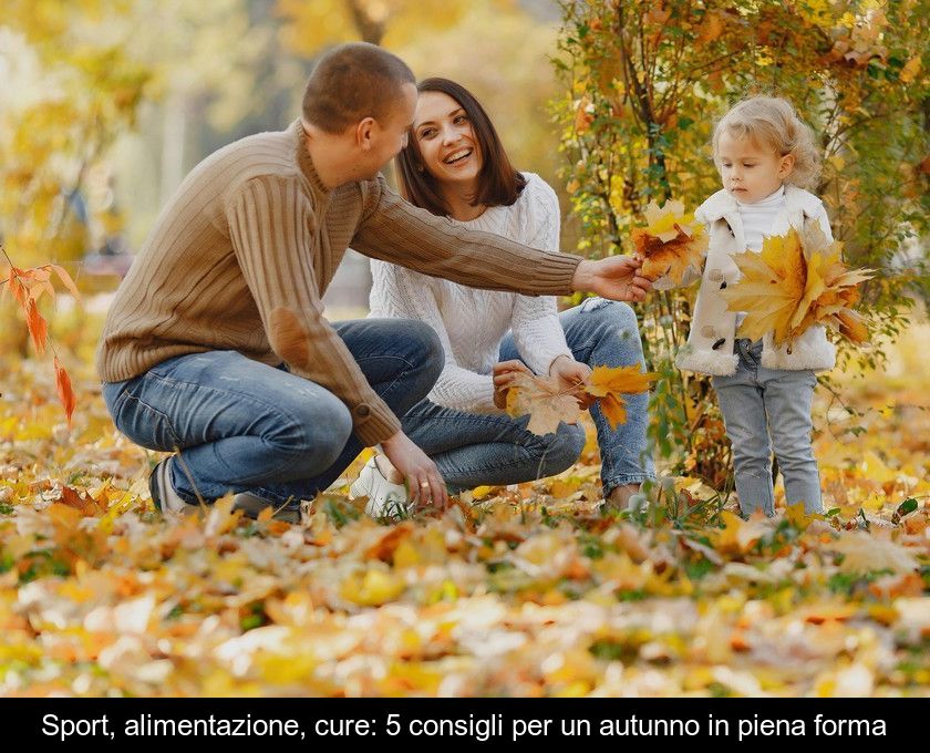 Sport, Alimentazione, Cure: 5 Consigli Per Un Autunno In Piena Forma