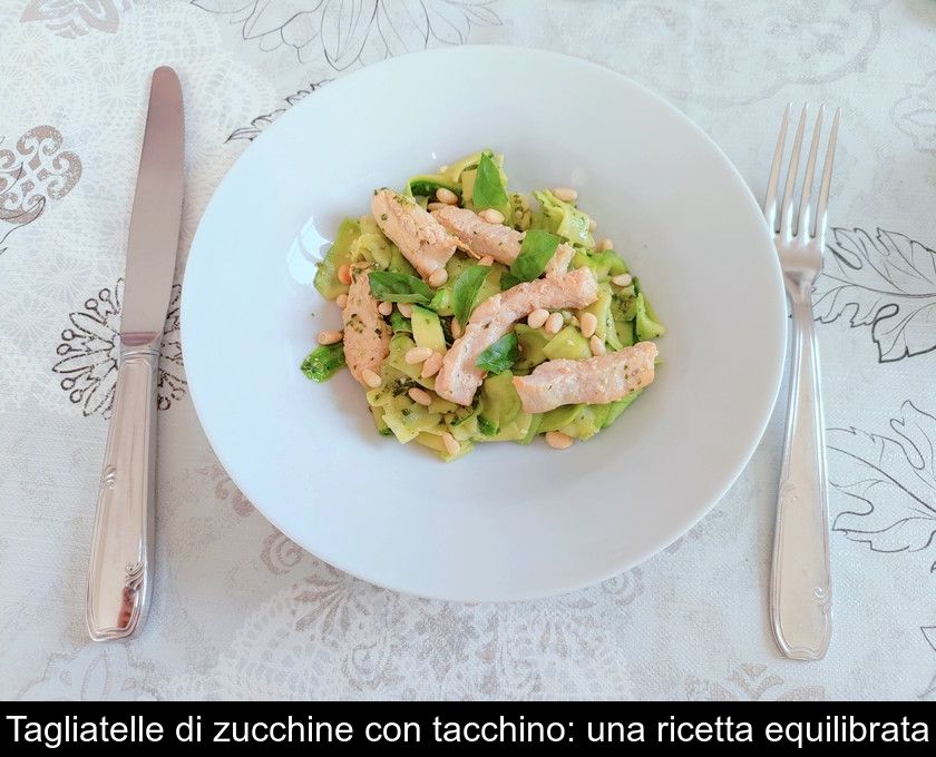 Tagliatelle Di Zucchine Con Tacchino: Una Ricetta Equilibrata