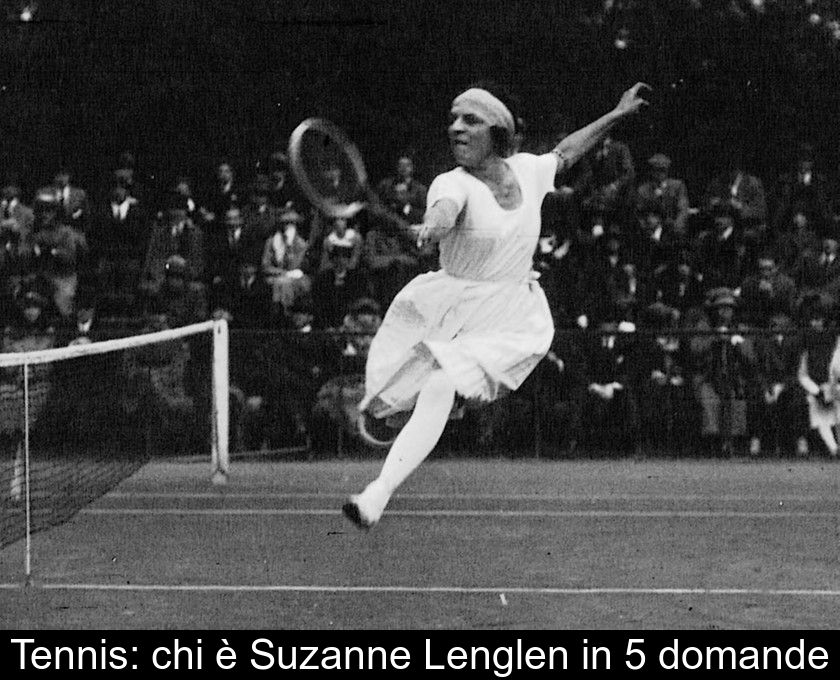 Tennis: Chi è Suzanne Lenglen In 5 Domande