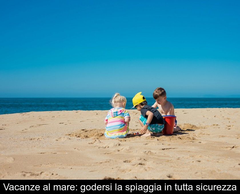 Vacanze Al Mare: Godersi La Spiaggia In Tutta Sicurezza