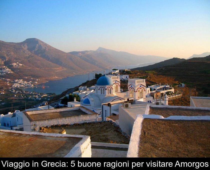 Viaggio In Grecia: 5 Buone Ragioni Per Visitare Amorgos