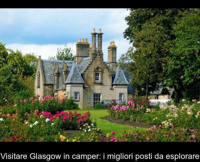 Visitare Glasgow In Camper: I Migliori Posti Da Esplorare