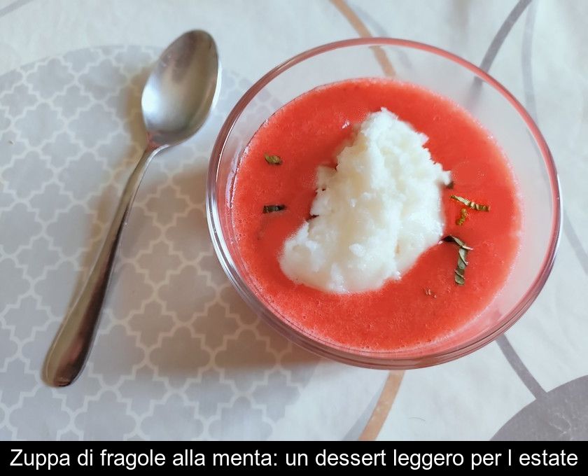 Zuppa Di Fragole Alla Menta: Un Dessert Leggero Per L'estate